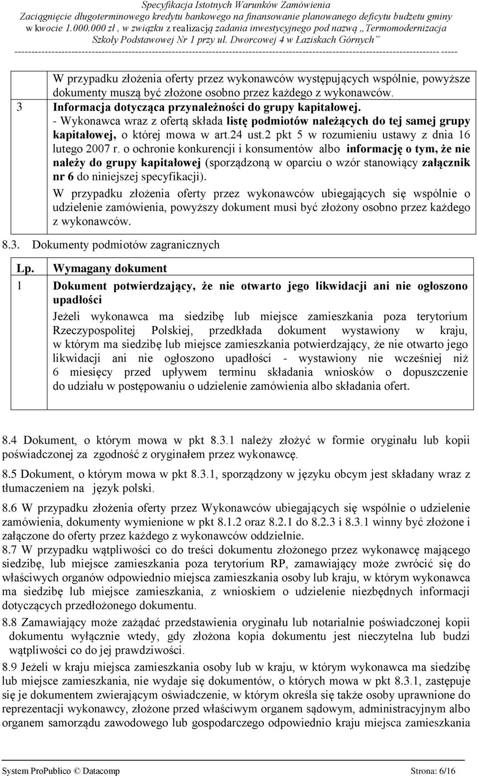 o ochronie konkurencji i konsumentów albo informację o tym, że nie należy do grupy kapitałowej (sporządzoną w oparciu o wzór stanowiący załącznik nr 6 do niniejszej specyfikacji).