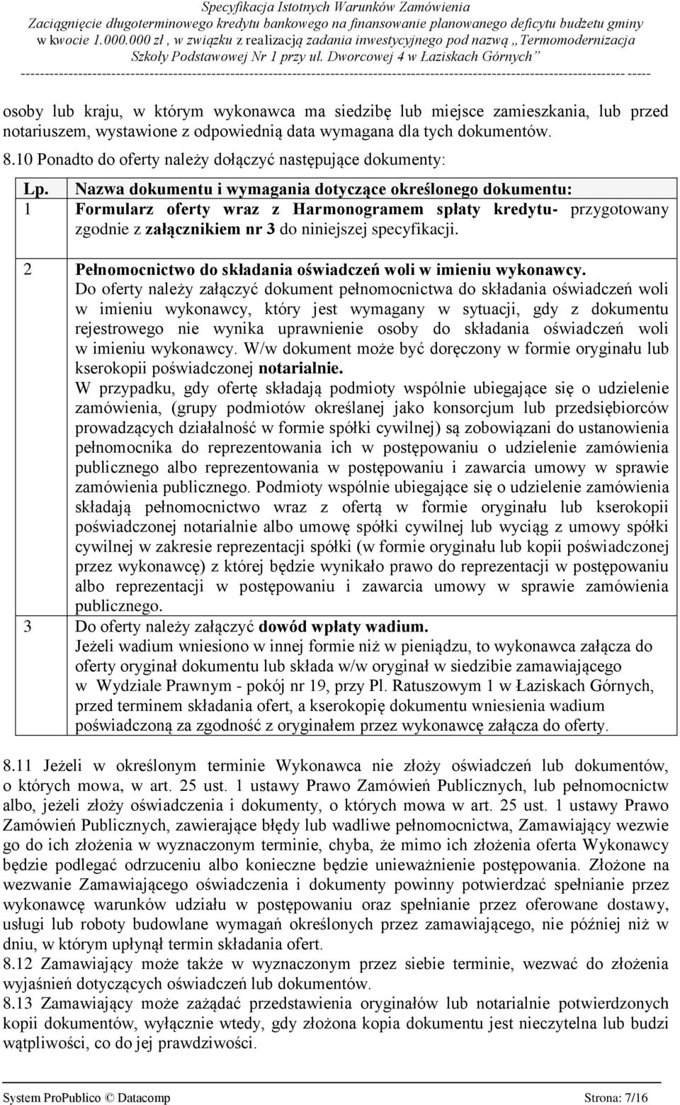 Nazwa dokumentu i wymagania dotyczące określonego dokumentu: 1 Formularz oferty wraz z Harmonogramem spłaty kredytu- przygotowany zgodnie z załącznikiem nr 3 do niniejszej specyfikacji.