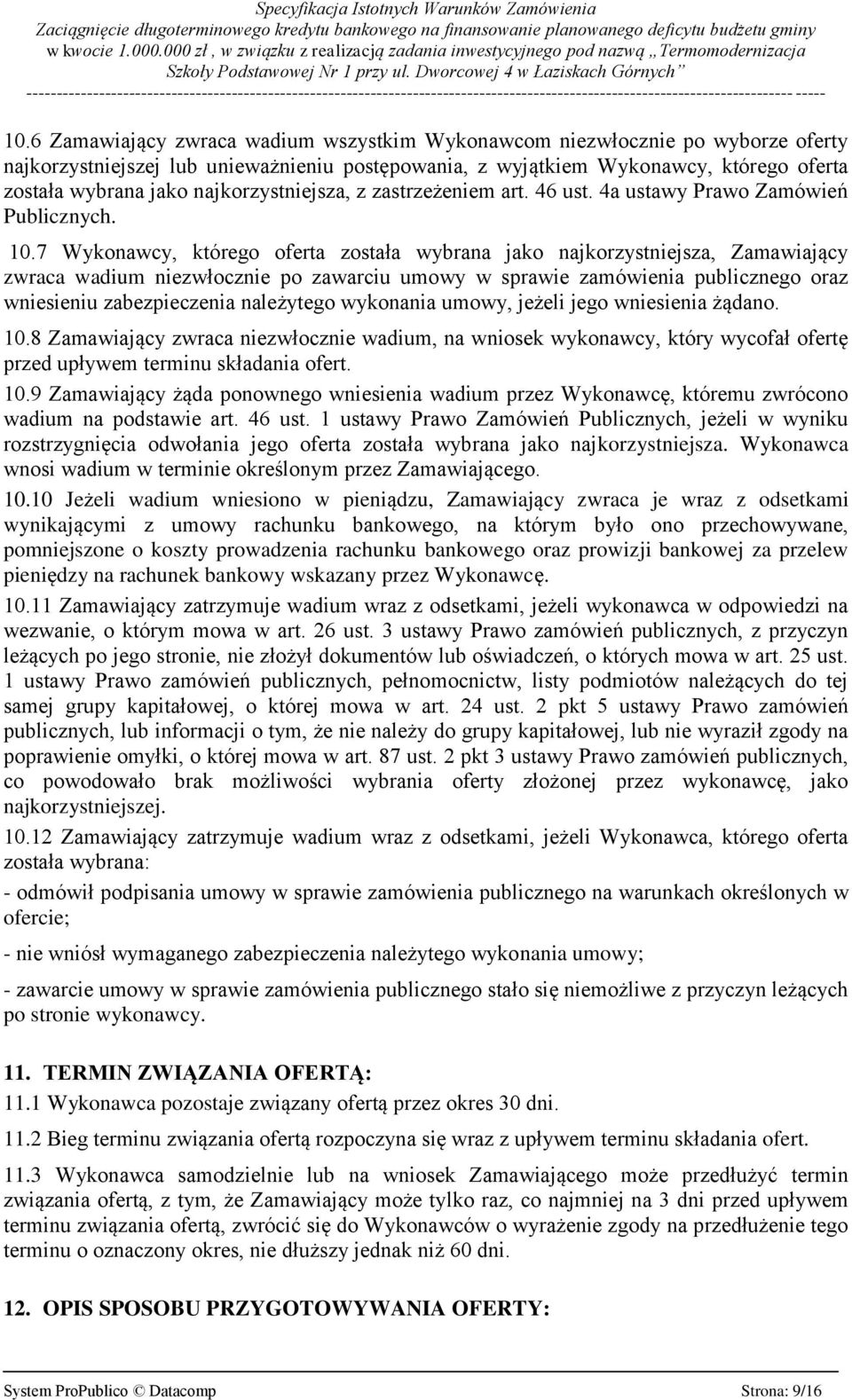 7 Wykonawcy, którego oferta została wybrana jako najkorzystniejsza, Zamawiający zwraca wadium niezwłocznie po zawarciu umowy w sprawie zamówienia publicznego oraz wniesieniu zabezpieczenia należytego