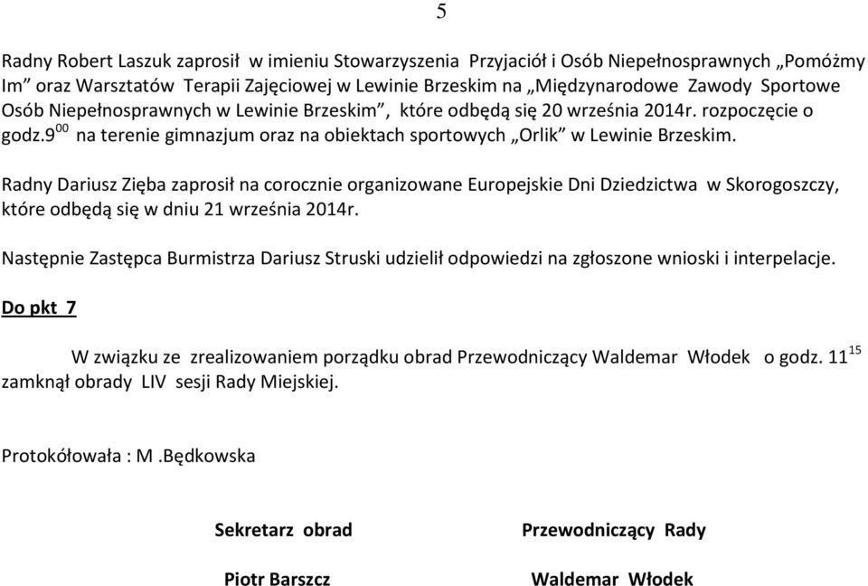 Radny Dariusz Zięba zaprosił na corocznie organizowane Europejskie Dni Dziedzictwa w Skorogoszczy, które odbędą się w dniu 21 września 2014r.