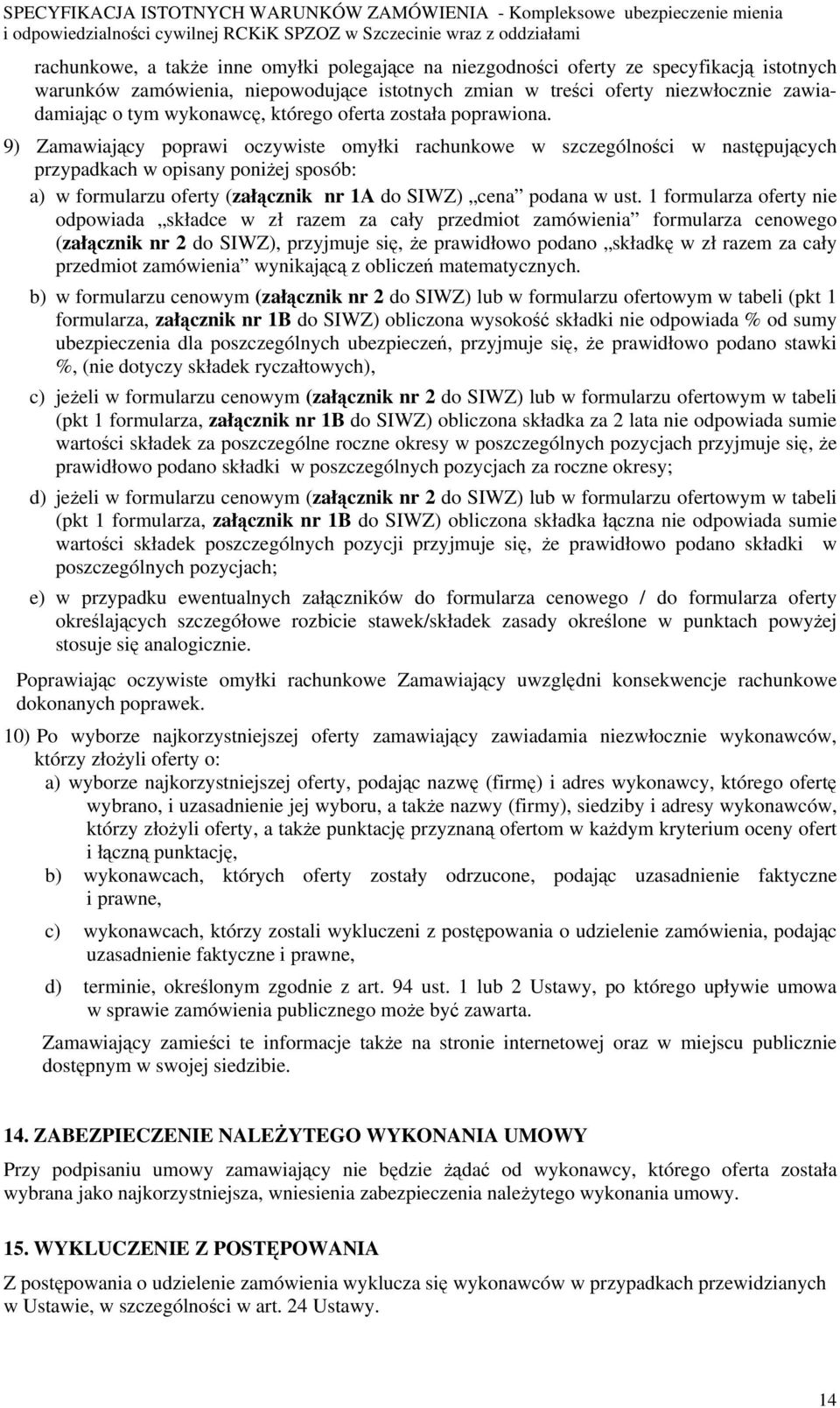 9) Zamawiający poprawi oczywiste omyłki rachunkowe w szczególności w następujących przypadkach w opisany poniżej sposób: a) w formularzu oferty (załącznik nr 1A do SIWZ) cena podana w ust.