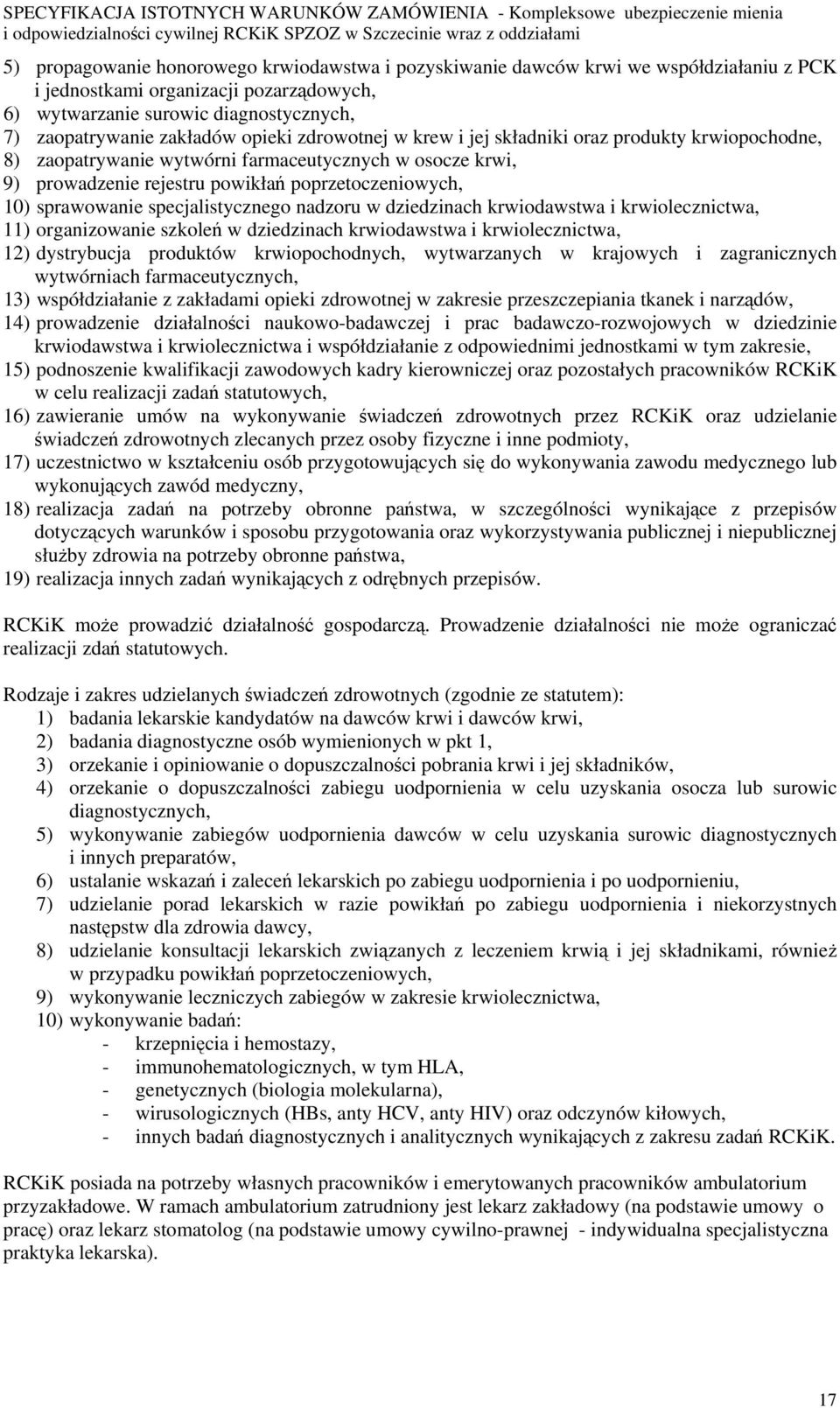 specjalistycznego nadzoru w dziedzinach krwiodawstwa i krwiolecznictwa, 11) organizowanie szkoleń w dziedzinach krwiodawstwa i krwiolecznictwa, 12) dystrybucja produktów krwiopochodnych, wytwarzanych