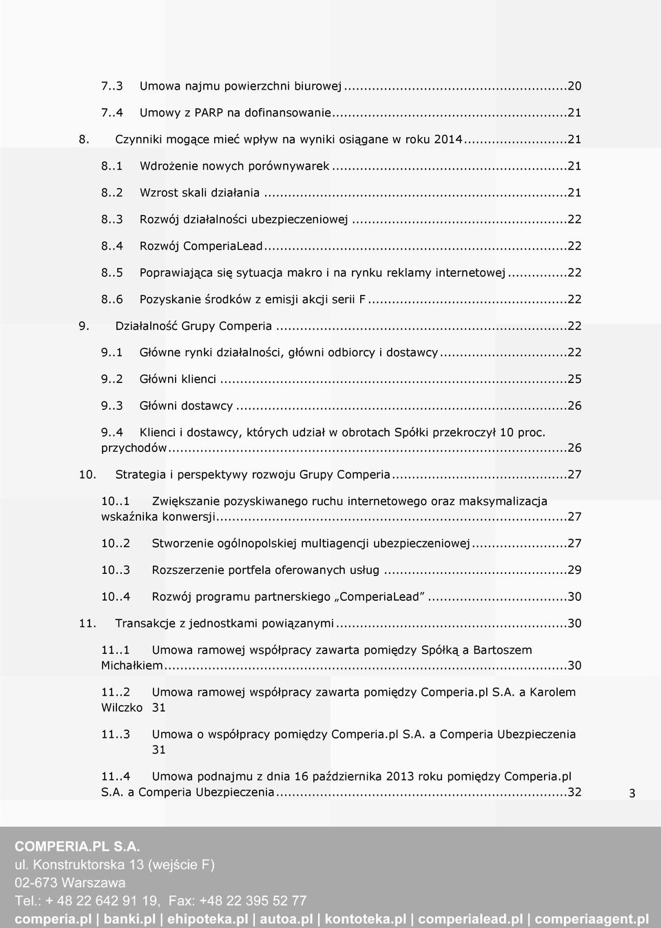 ..22 9. Działalność Grupy Comperia...22 9..1 Główne rynki działalności, główni odbiorcy i dostawcy...22 9..2 Główni klienci...25 9..3 Główni dostawcy...26 9.