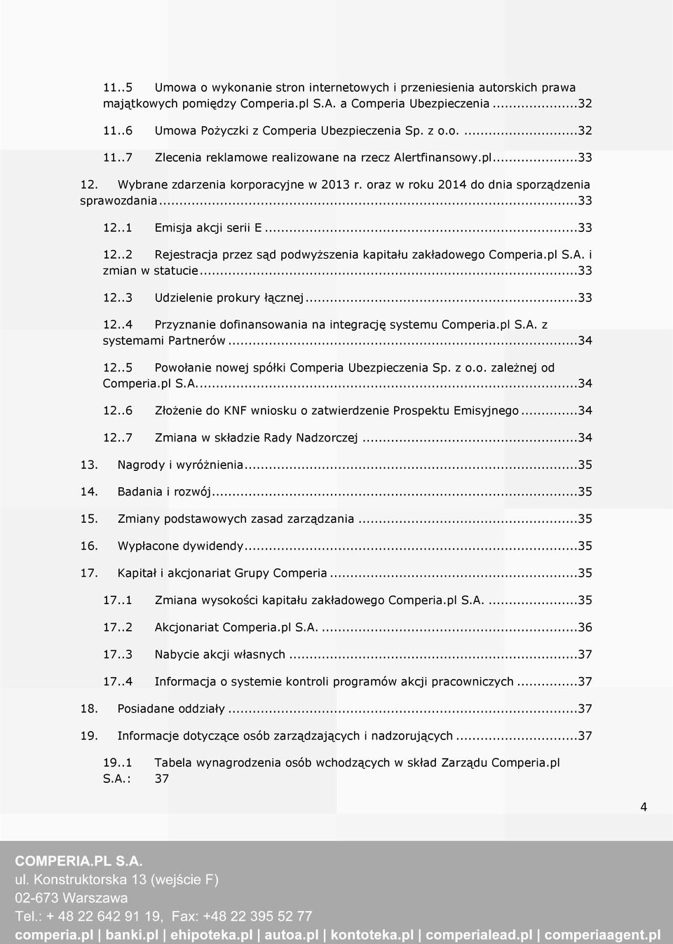 ..33 12..2 Rejestracja przez sąd podwyższenia kapitału zakładowego Comperia.pl S.A. i zmian w statucie...33 12..3 Udzielenie prokury łącznej...33 12..4 Przyznanie dofinansowania na integrację systemu Comperia.