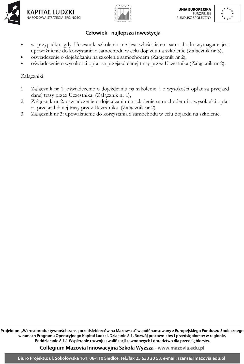 Załącznik nr 1: oświadczenie o dojeżdżaniu na szkolenie i o wysokości opłat za przejazd danej trasy przez Uczestnika (Załącznik nr 1), 2.