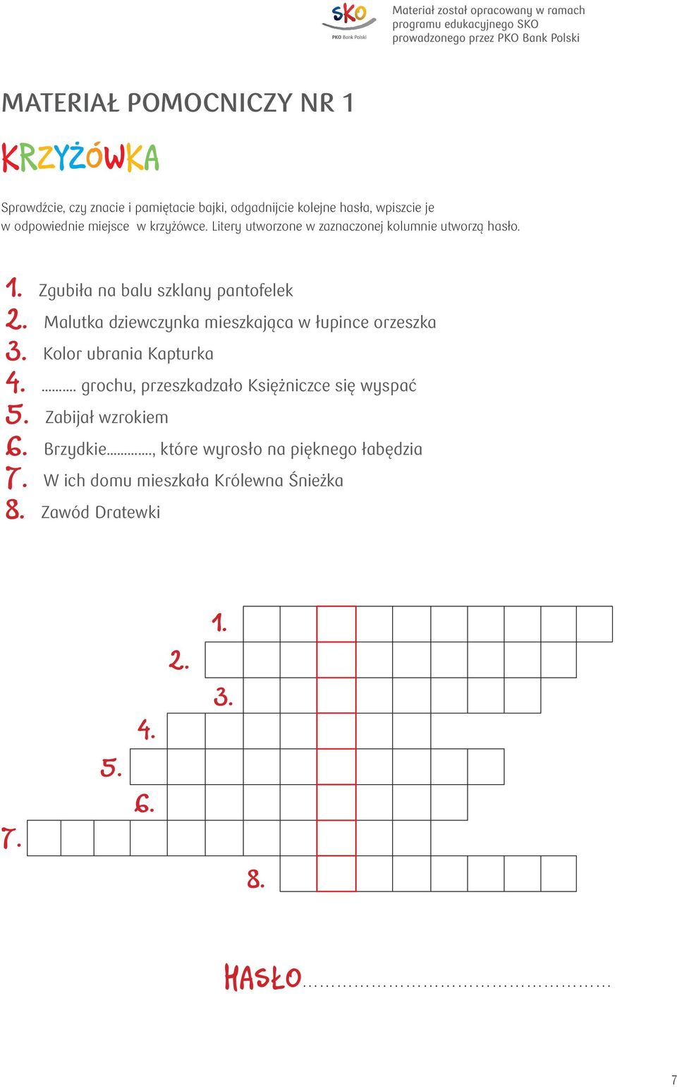 Malutka dziewczynka mieszkająca w łupince orzeszka 3. Kolor ubrania Kapturka 4.. grochu, przeszkadzało Księżniczce się wyspać 5.