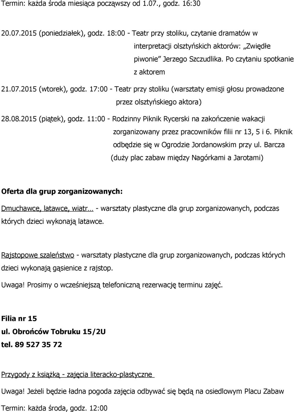 17:00 - Teatr przy stoliku (warsztaty emisji głosu prowadzone przez olsztyńskiego aktora) 28.08.2015 (piątek), godz.