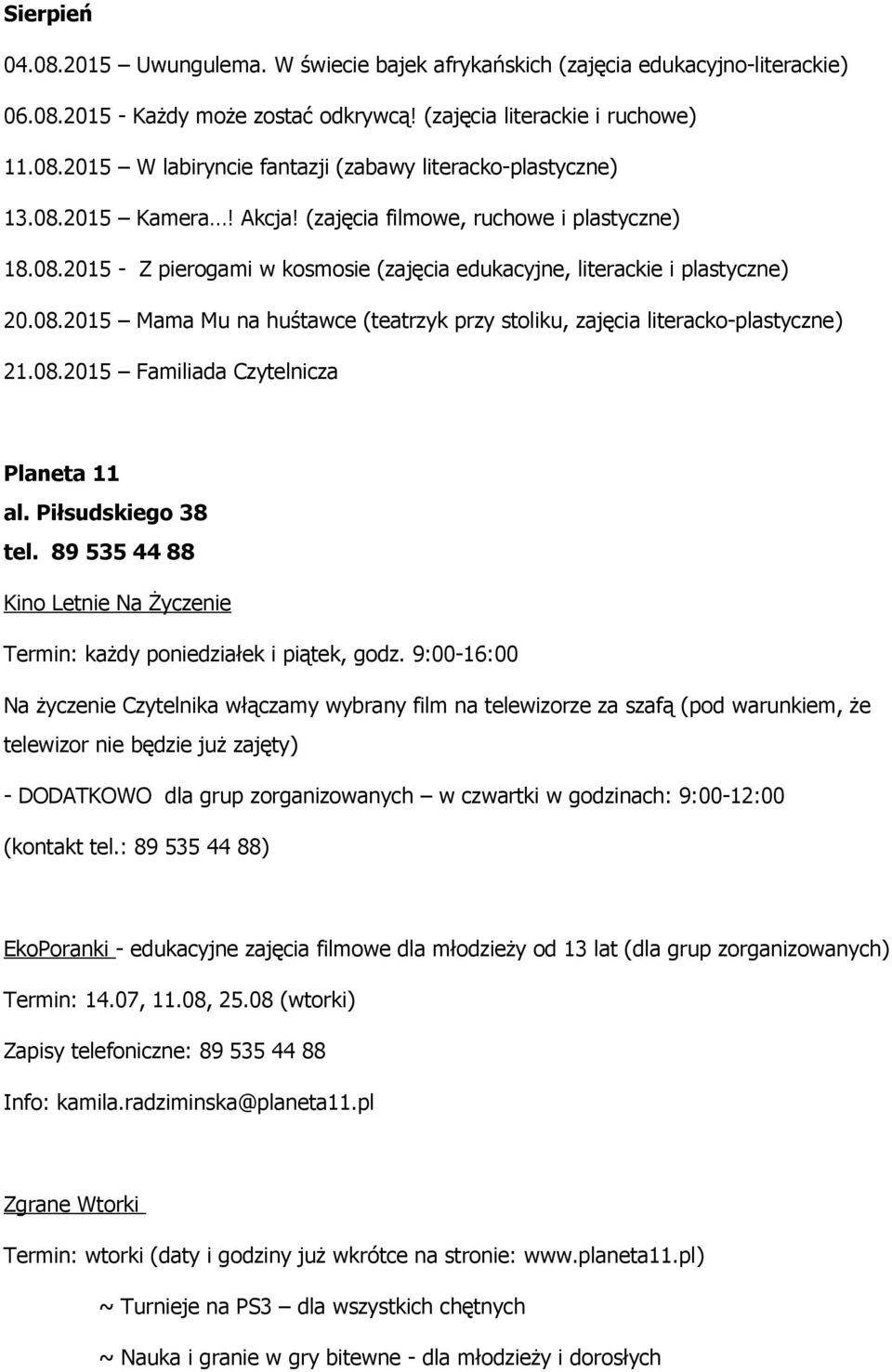 08.2015 Familiada Czytelnicza Planeta 11 al. Piłsudskiego 38 tel. 89 535 44 88 Kino Letnie Na Życzenie Termin: każdy poniedziałek i piątek, godz.