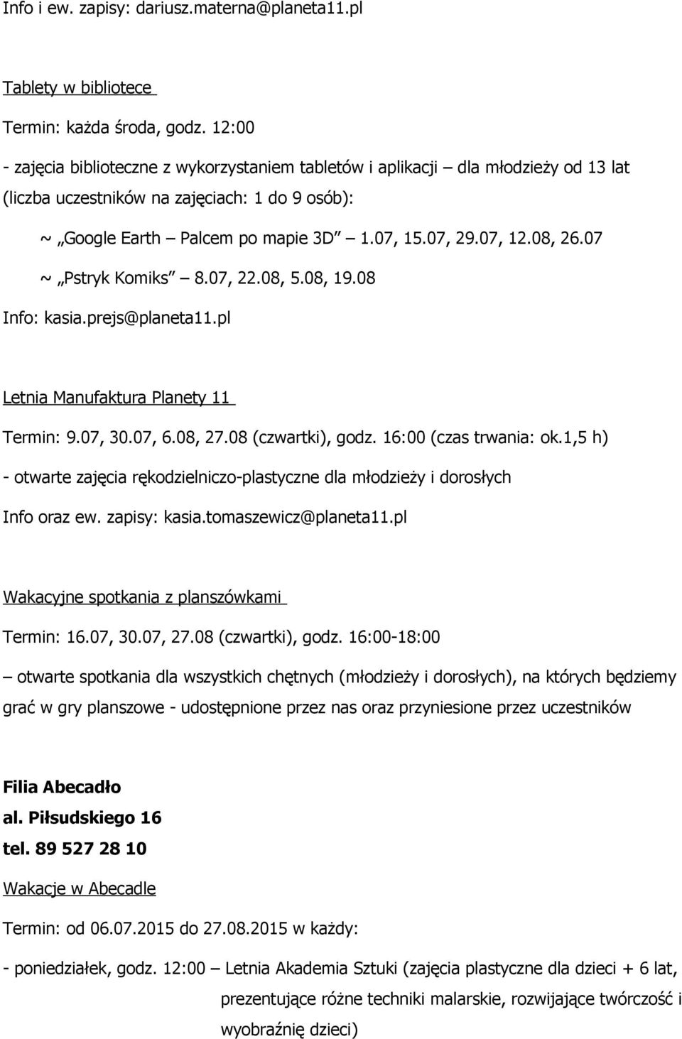 08, 26.07 ~ Pstryk Komiks 8.07, 22.08, 5.08, 19.08 Info: kasia.prejs@planeta11.pl Letnia Manufaktura Planety 11 Termin: 9.07, 30.07, 6.08, 27.08 (czwartki), godz. 16:00 (czas trwania: ok.