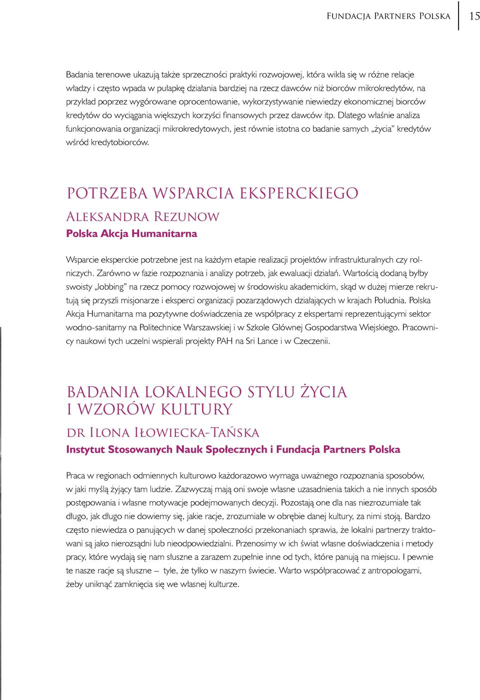 Dlatego właśnie analiza funkcjonowania organizacji mikrokredytowych, jest równie istotna co badanie samych życia kredytów wśród kredytobiorców.