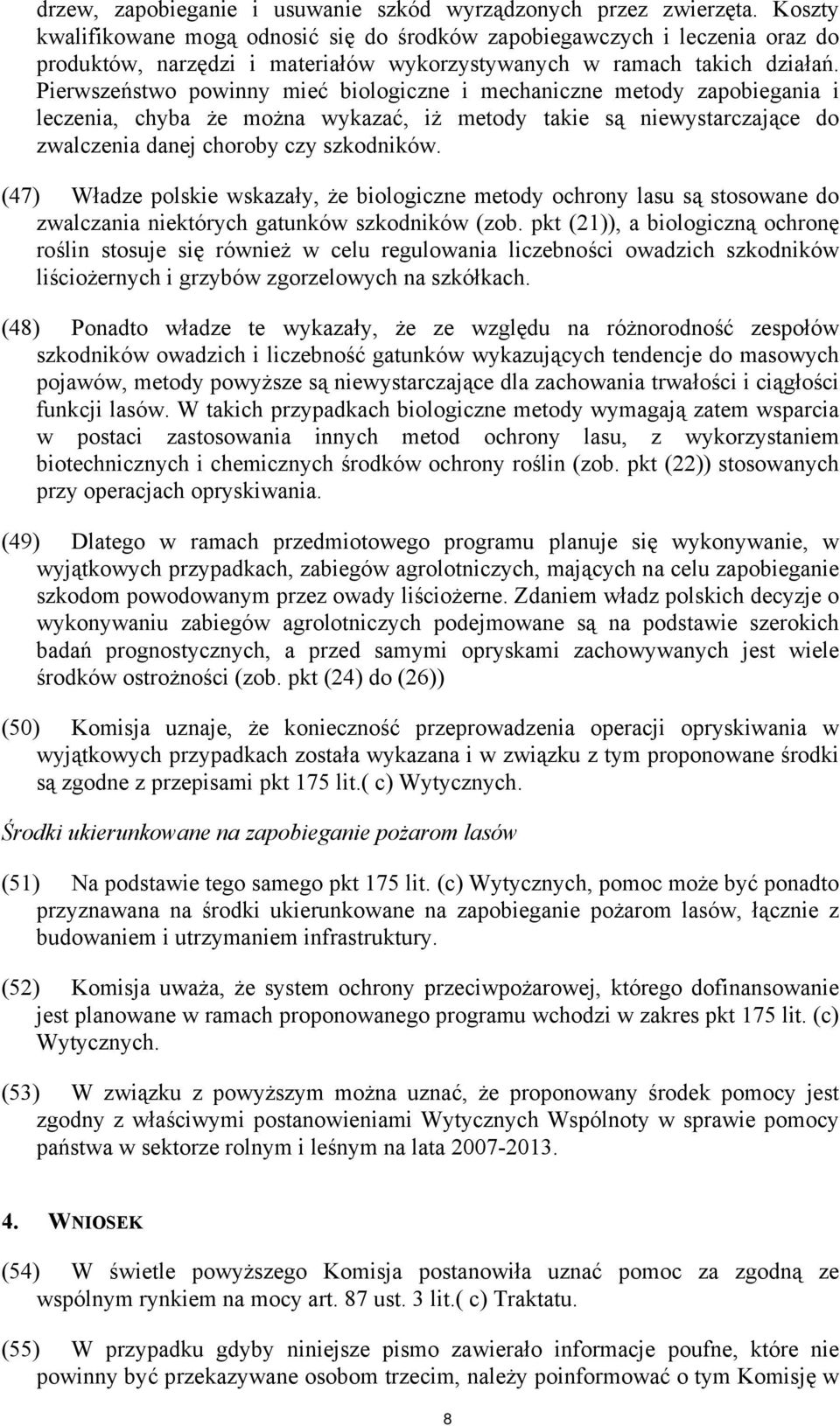 Pierwszeństwo powinny mieć biologiczne i mechaniczne metody zapobiegania i leczenia, chyba że można wykazać, iż metody takie są niewystarczające do zwalczenia danej choroby czy szkodników.