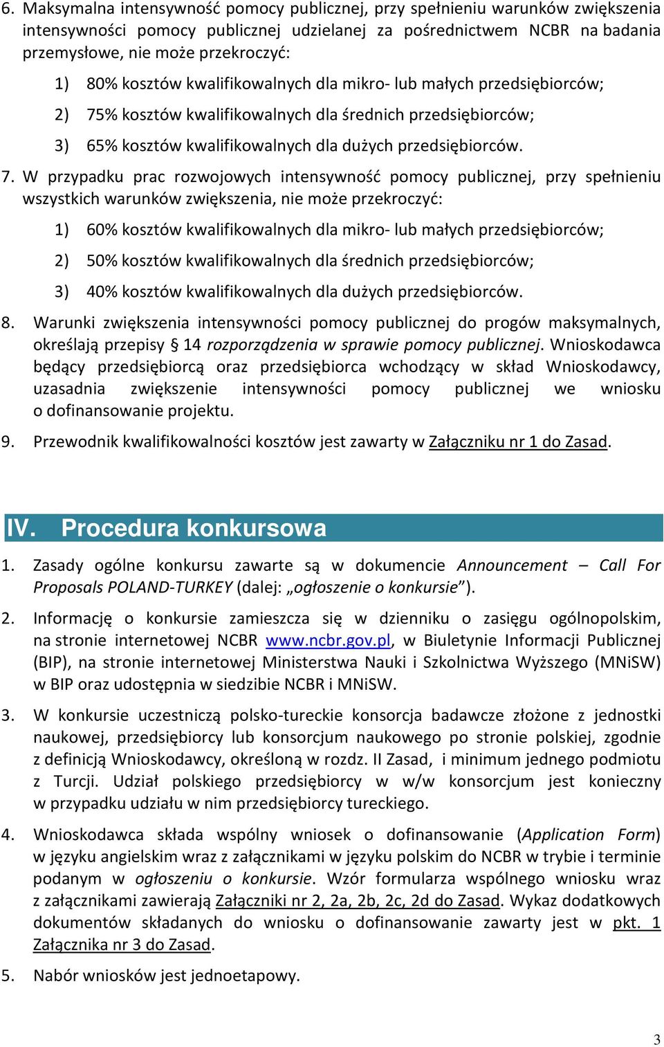 % kosztów kwalifikowalnych dla średnich przedsiębiorców; 3) 65% kosztów kwalifikowalnych dla dużych przedsiębiorców. 7.