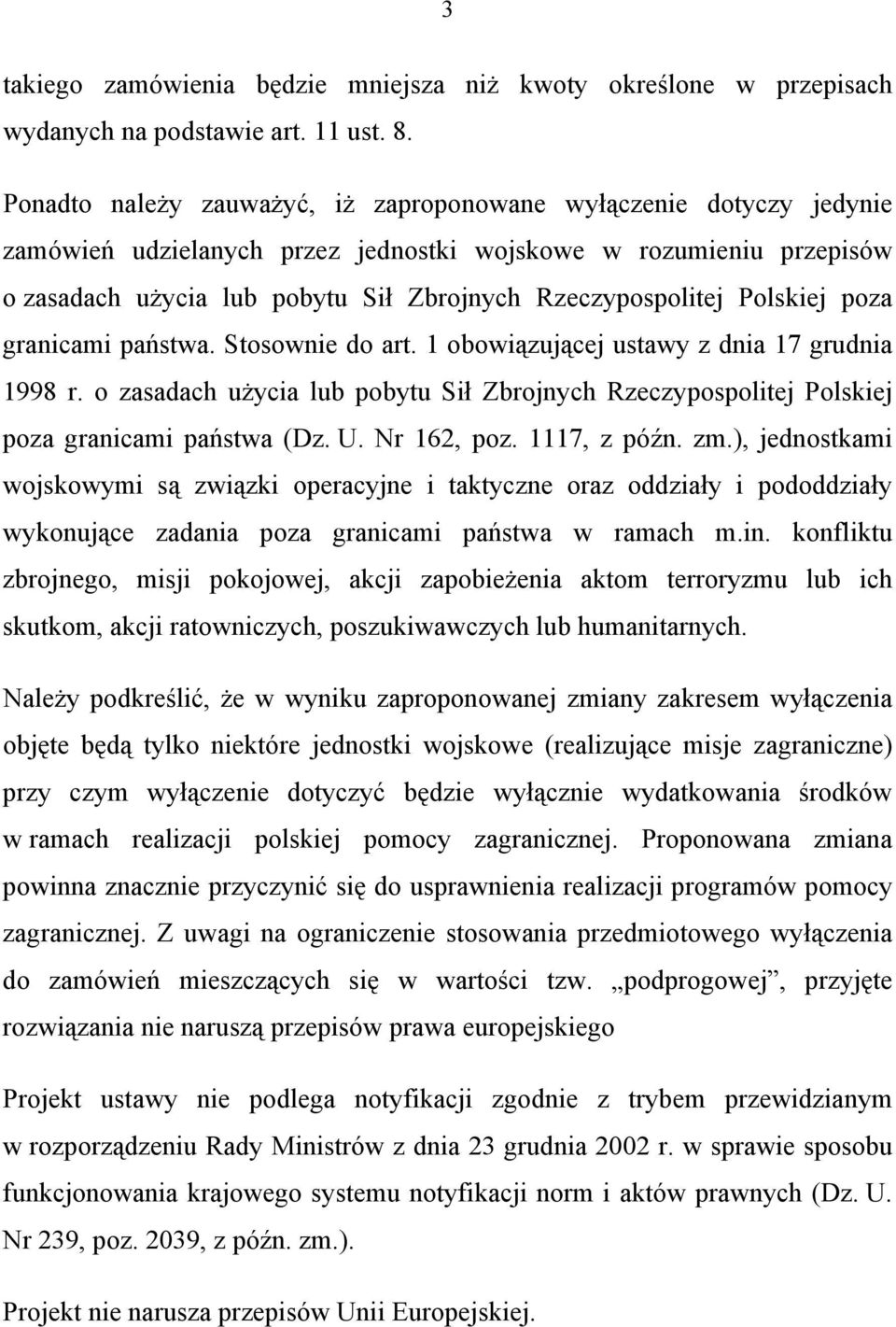 Polskiej poza granicami państwa. Stosownie do art. 1 obowiązującej ustawy z dnia 17 grudnia 1998 r. o zasadach użycia lub pobytu Sił Zbrojnych Rzeczypospolitej Polskiej poza granicami państwa (Dz. U.