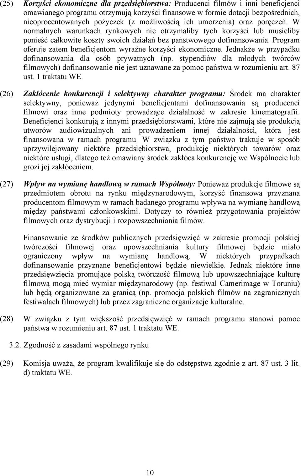 Program oferuje zatem beneficjentom wyraźne korzyści ekonomiczne. Jednakże w przypadku dofinansowania dla osób prywatnych (np.