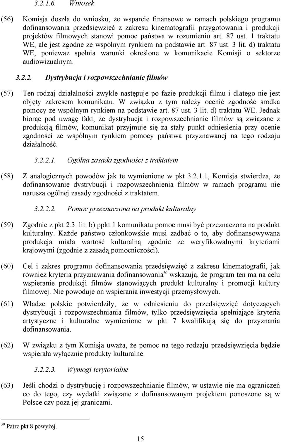 pomoc państwa w rozumieniu art. 87 ust. 1 traktatu WE, ale jest zgodne ze wspólnym rynkiem na podstawie art. 87 ust. 3 lit.