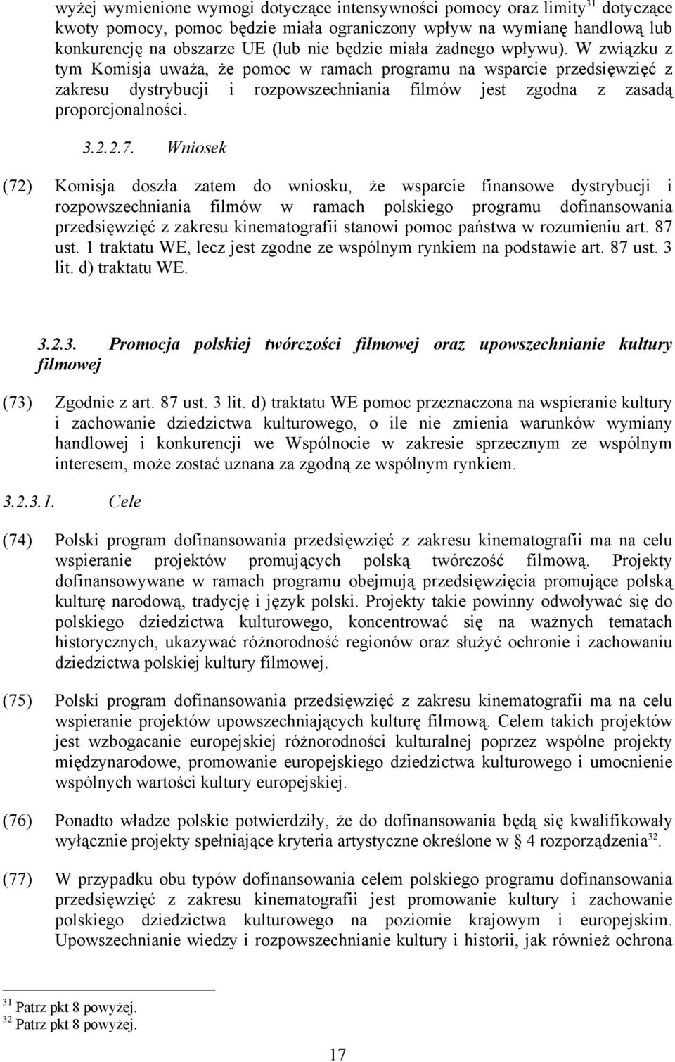 2.7. Wniosek (72) Komisja doszła zatem do wniosku, że wsparcie finansowe dystrybucji i rozpowszechniania filmów w ramach polskiego programu dofinansowania przedsięwzięć z zakresu kinematografii