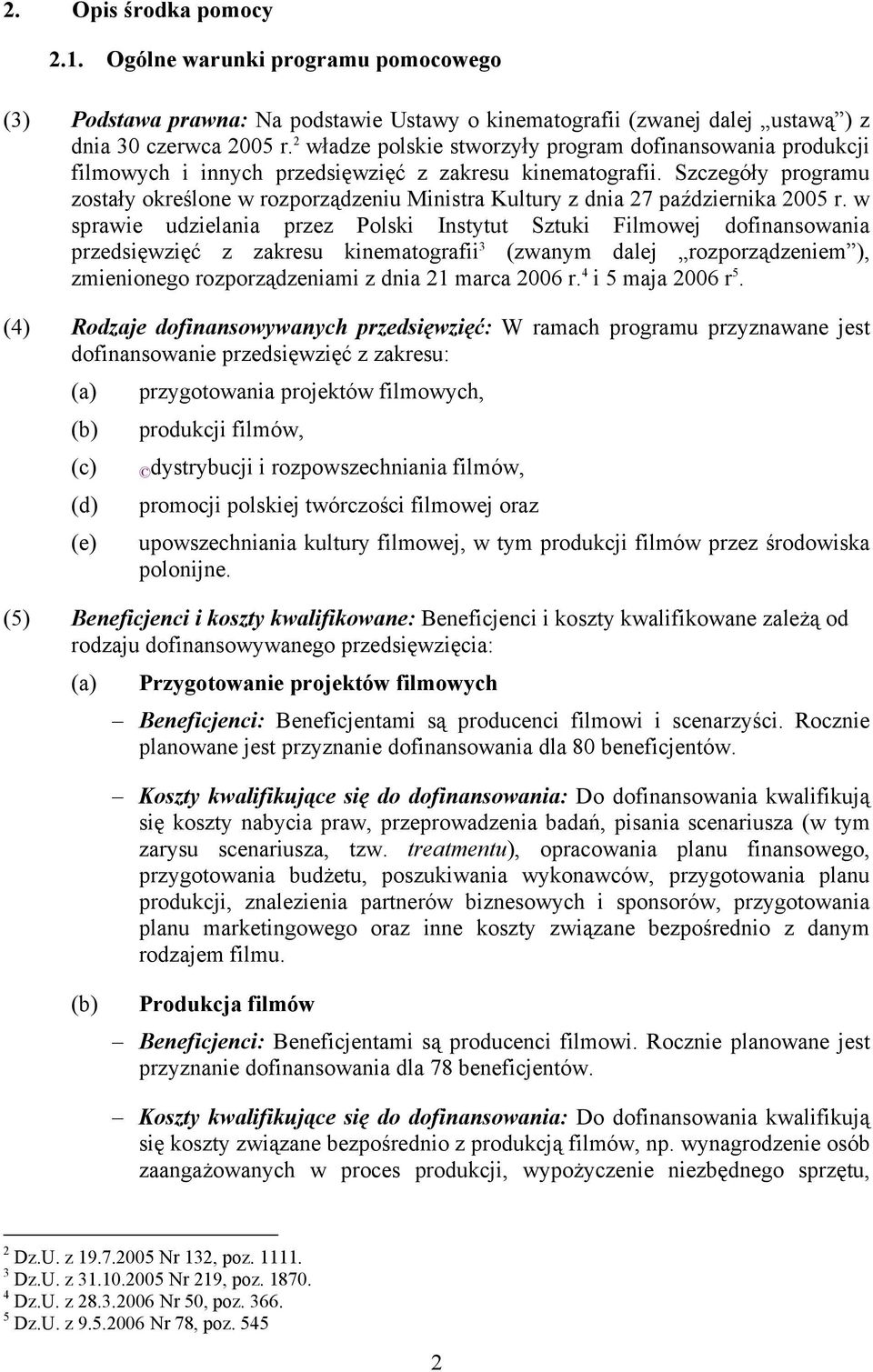 Szczegóły programu zostały określone w rozporządzeniu Ministra Kultury z dnia 27 października 2005 r.