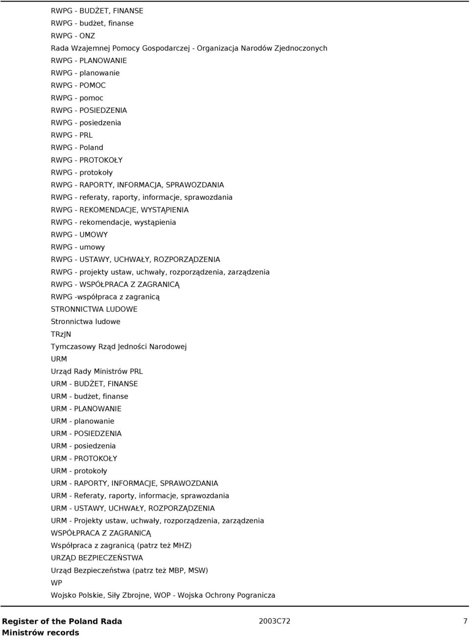 REKOMENDACJE, WYSTĄPIENIA RWPG - rekomendacje, wystąpienia RWPG - UMOWY RWPG - umowy RWPG - USTAWY, UCHWAŁY, ROZPORZĄDZENIA RWPG - projekty ustaw, uchwały, rozporządzenia, zarządzenia RWPG -