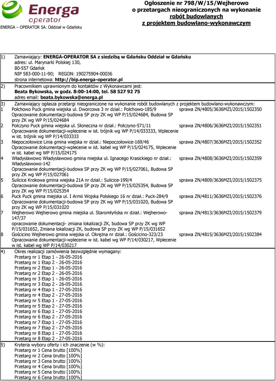 Gdańsku Oddział w Gdańsku adres: ul. Marynarki Polskiej 130, 80-557 Gdańsk NIP 583-000-11-90; REGON: 190275904-00036 strona internetowa: http://bip.energa-operator.