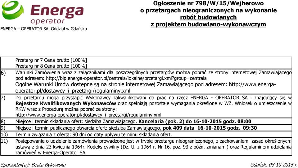 brutto [100%] 6) Warunki Zamówienia wraz z załącznikami dla poszczególnych przetargów można pobrać ze strony internetowej Zamawiającego pod adresem: http://bip.energa-operator.