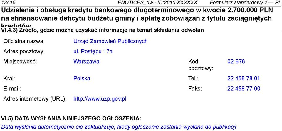 Publicznych ul. Postępu 17a Miejscowość: Warszawa Kod pocztowy: 02-676 Kraj: Polska Tel.