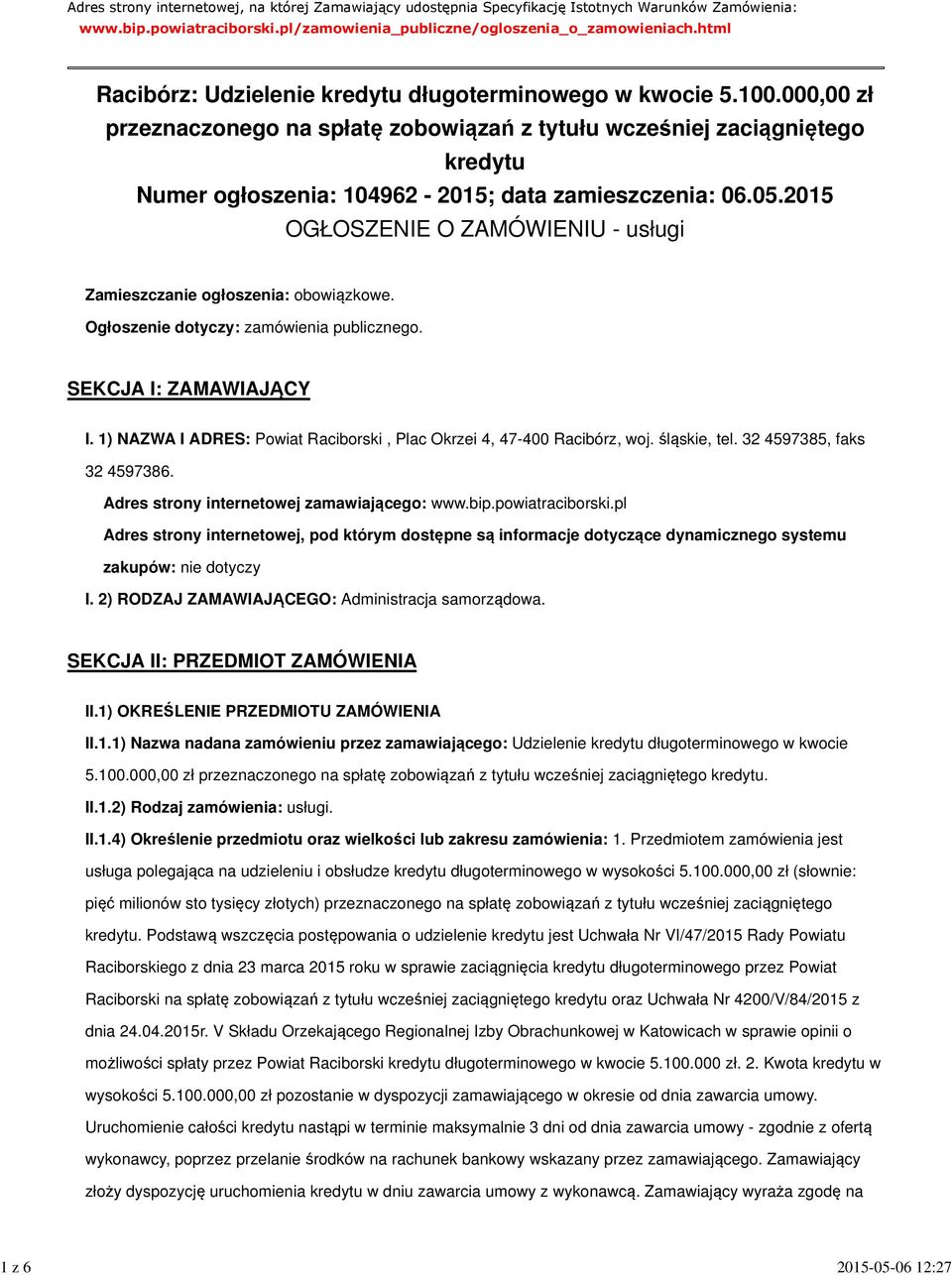 000,00 zł przeznaczonego na spłatę zobowiązań z tytułu wcześniej zaciągniętego kredytu Numer ogłoszenia: 104962-2015; data zamieszczenia: 06.05.