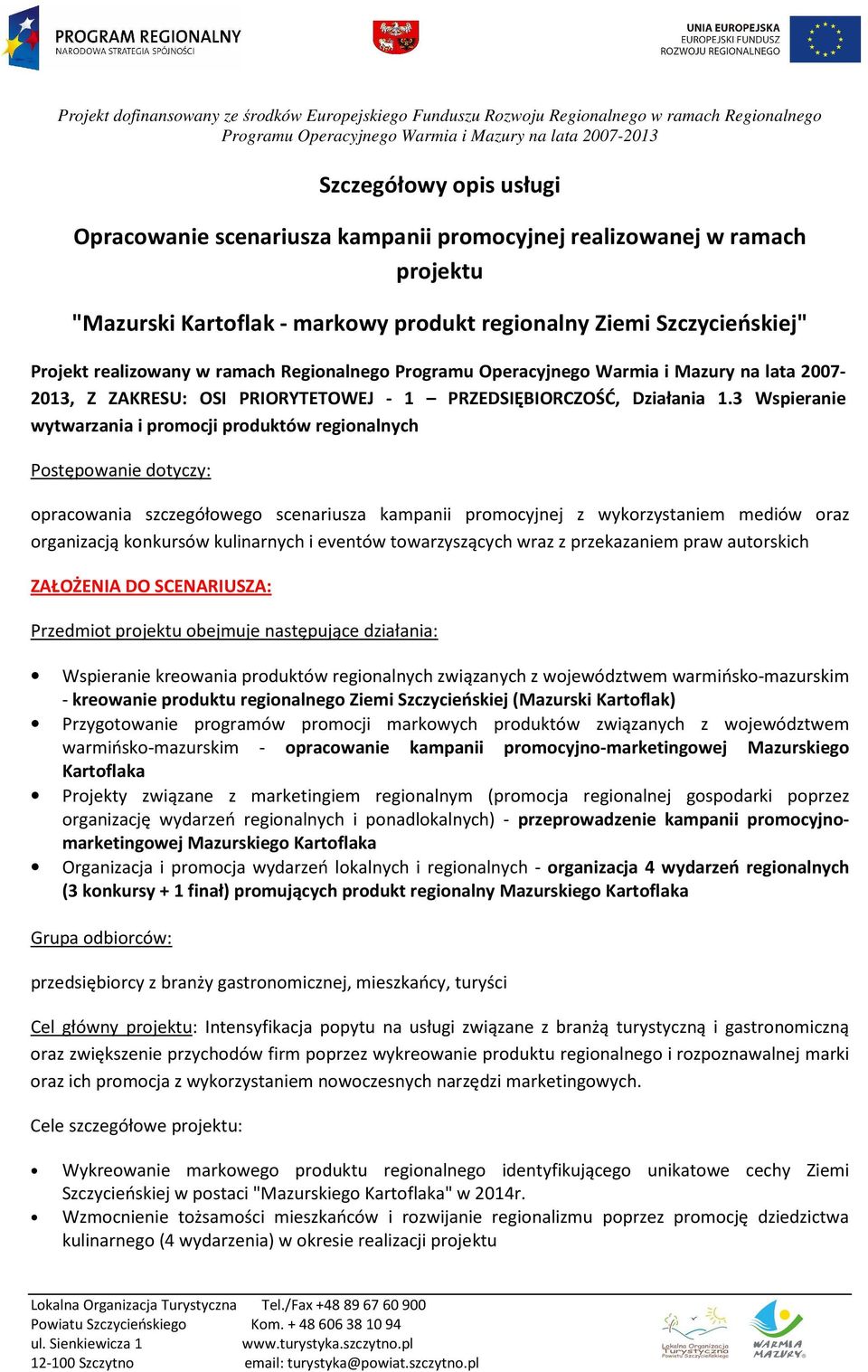 3 Wspieranie wytwarzania i promocji produktów regionalnych Postępowanie dotyczy: opracowania szczegółowego scenariusza kampanii promocyjnej z wykorzystaniem mediów oraz organizacją konkursów