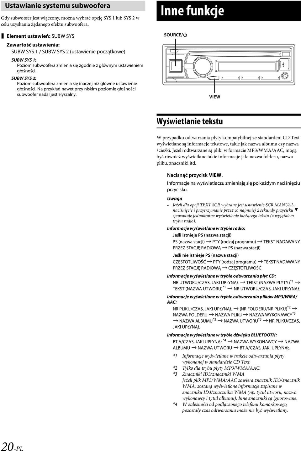 SUBW SYS 2: Poziom subwoofera zmienia się inaczej niż główne ustawienie głośności. Na przykład nawet przy niskim poziomie głośności subwoofer nadal jest słyszalny.