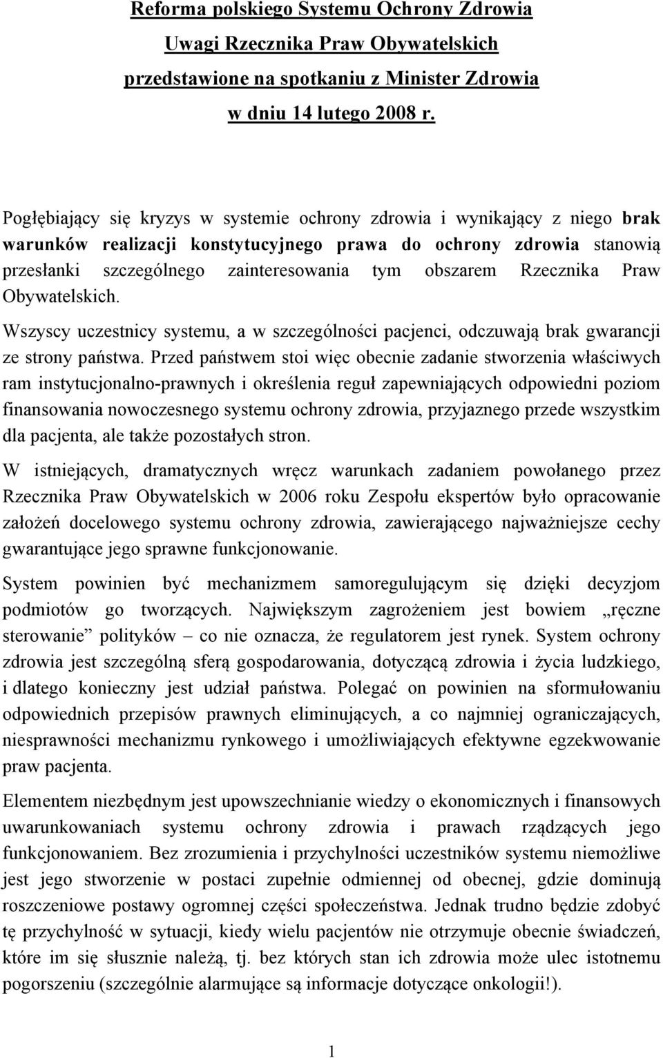 Rzecznika Praw Obywatelskich. Wszyscy uczestnicy systemu, a w szczególności pacjenci, odczuwają brak gwarancji ze strony państwa.