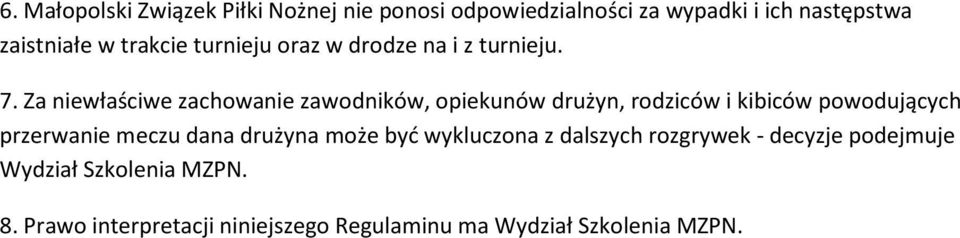 Za niewłaściwe zachowanie zawodników, opiekunów drużyn, rodziców i kibiców powodujących przerwanie meczu