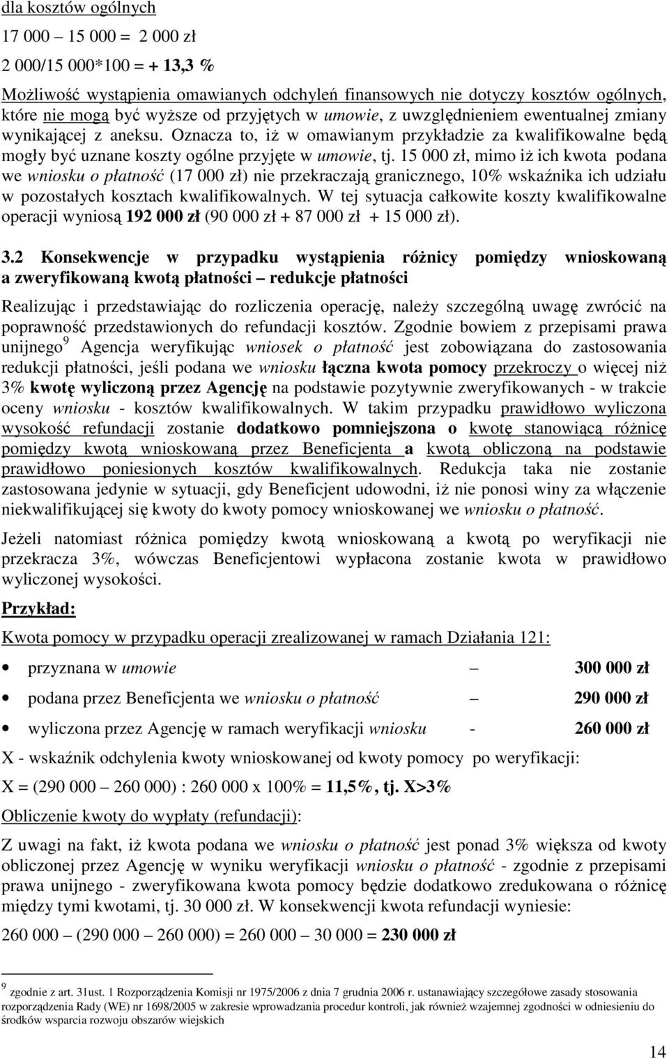 15 000 zł, mimo iŝ ich kwota podana we wniosku o płatność (17 000 zł) nie przekraczają granicznego, 10% wskaźnika ich udziału w pozostałych kosztach kwalifikowalnych.