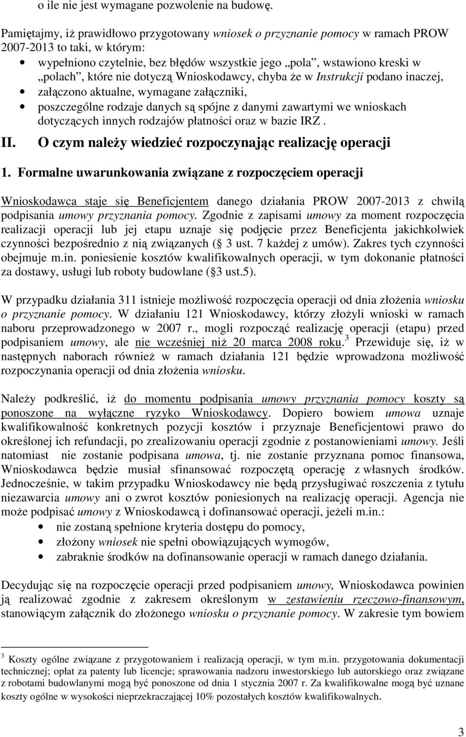 nie dotyczą Wnioskodawcy, chyba Ŝe w Instrukcji podano inaczej, załączono aktualne, wymagane załączniki, poszczególne rodzaje danych są spójne z danymi zawartymi we wnioskach dotyczących innych