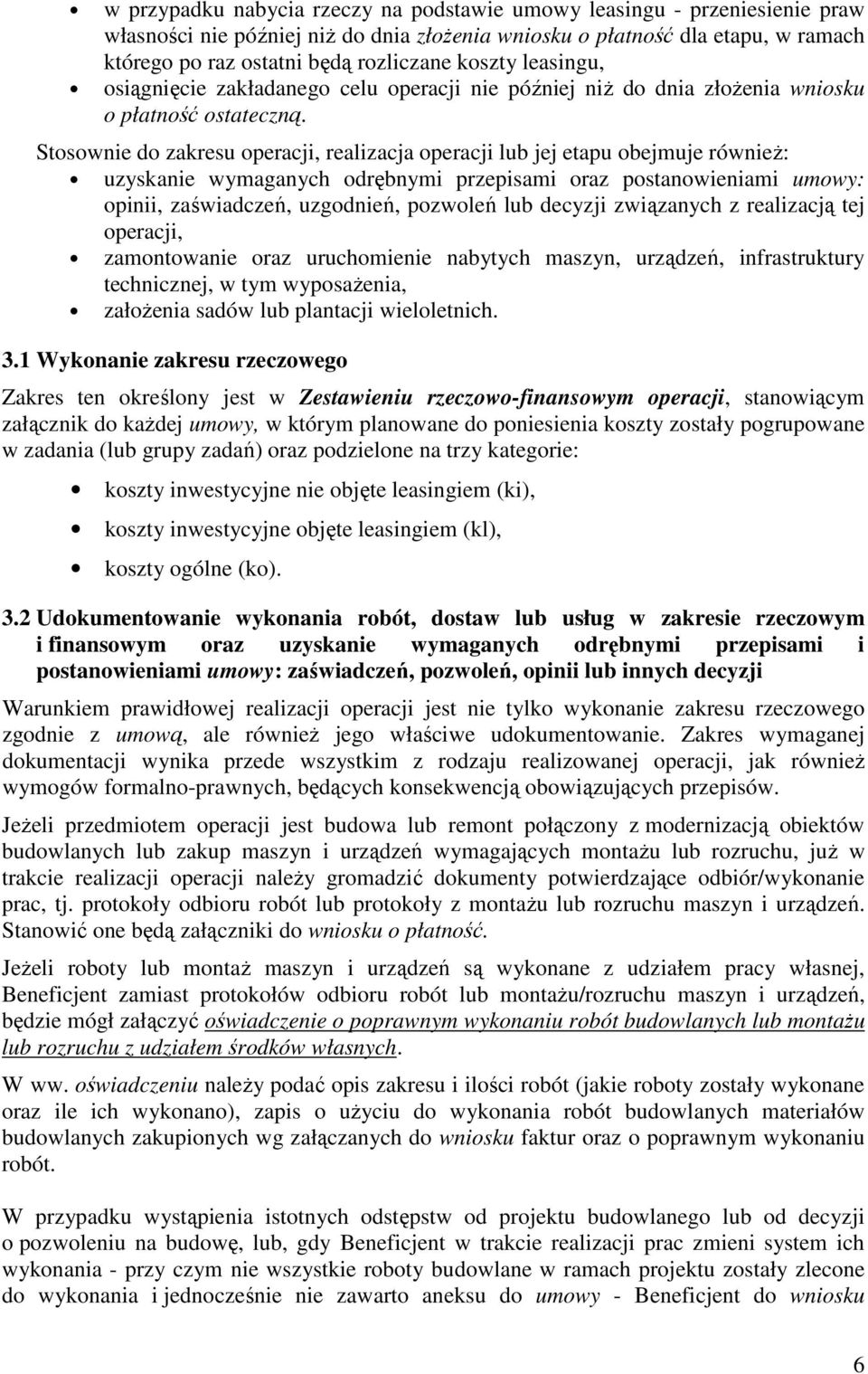 Stosownie do zakresu operacji, realizacja operacji lub jej etapu obejmuje równieŝ: uzyskanie wymaganych odrębnymi przepisami oraz postanowieniami umowy: opinii, zaświadczeń, uzgodnień, pozwoleń lub