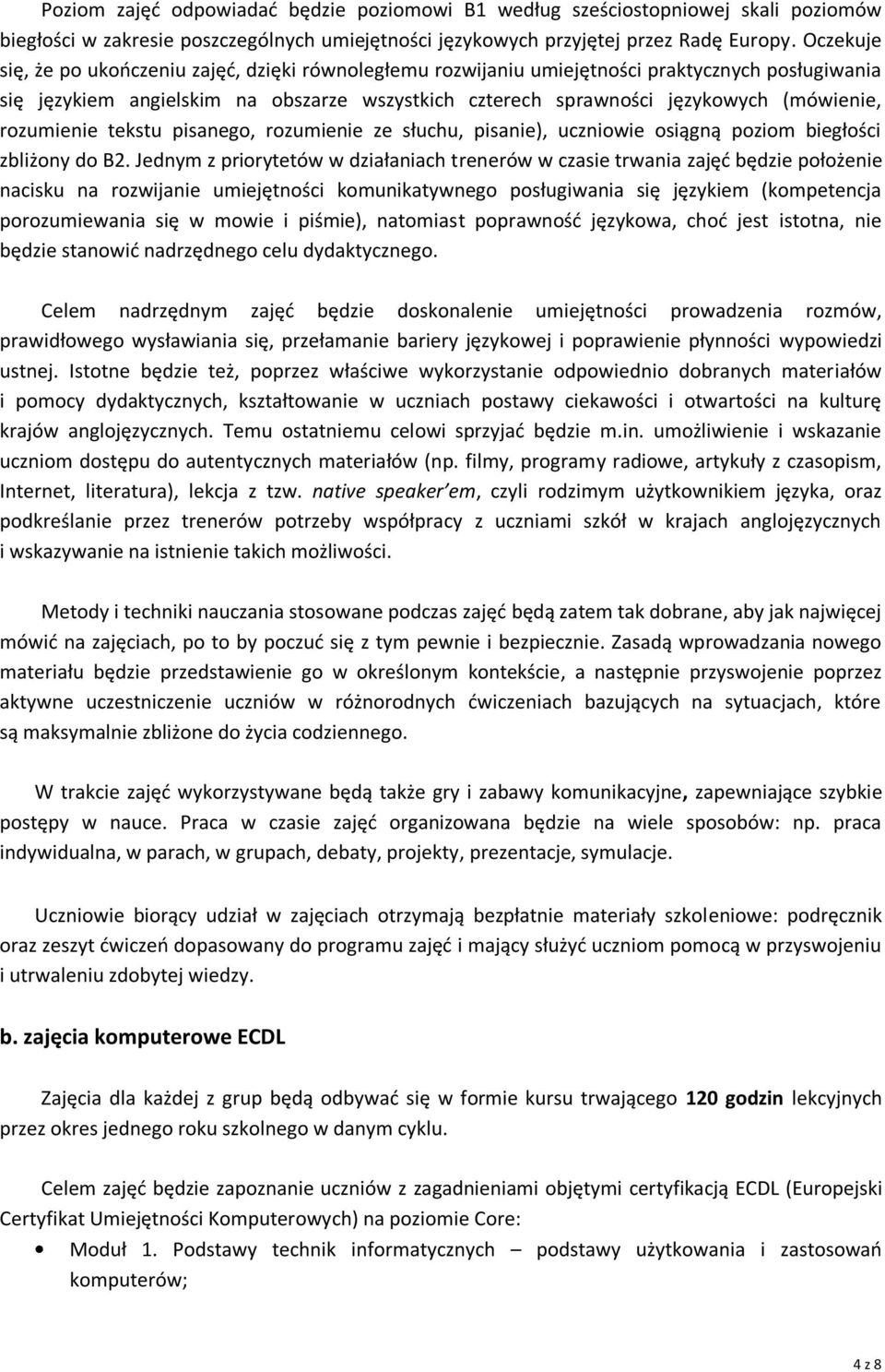 rozumienie tekstu pisanego, rozumienie ze słuchu, pisanie), uczniowie osiągną poziom biegłości zbliżony do B2.