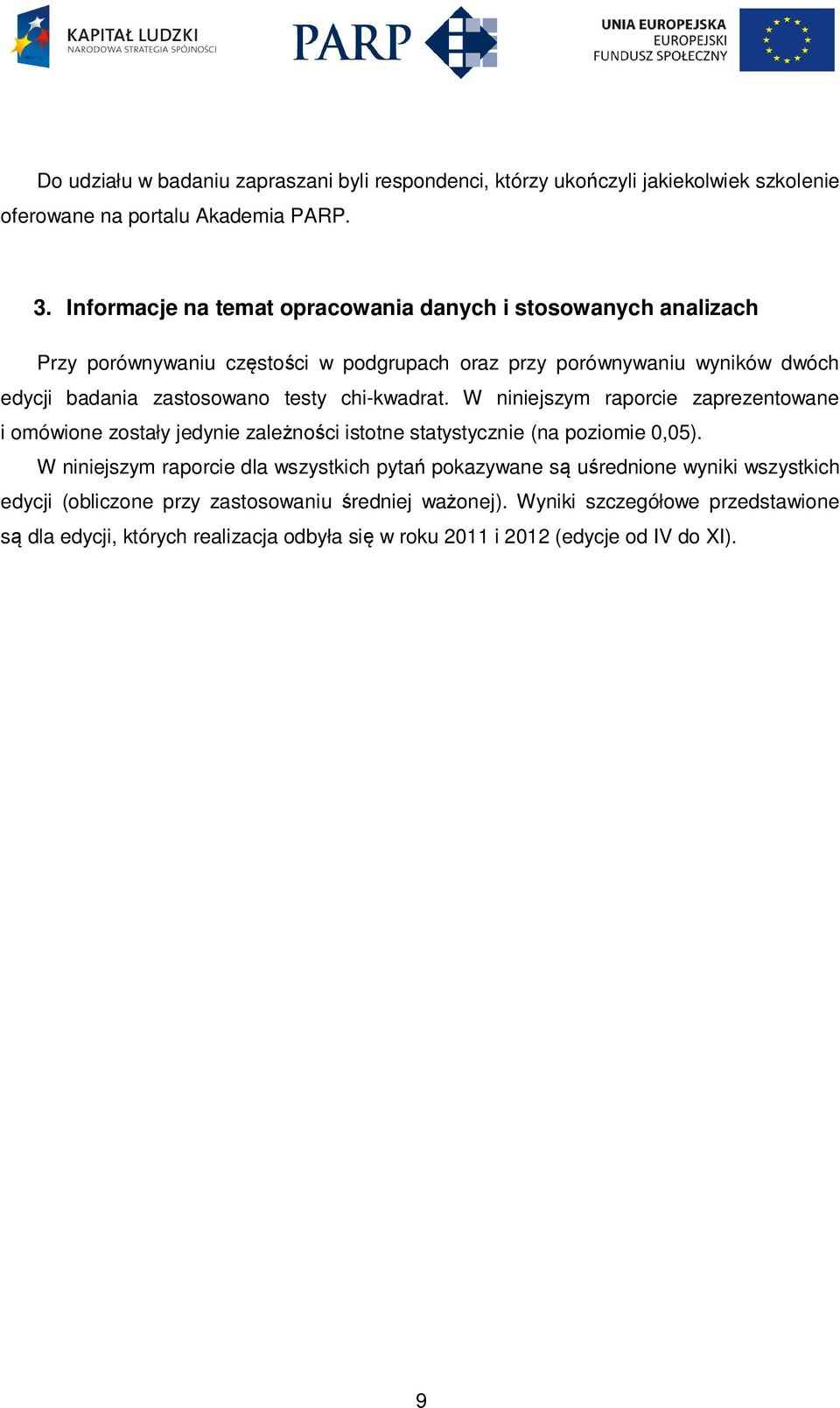 chi-kwadrat. W niniejszym raporcie zaprezentowane i omówione zostały jedynie zależności istotne statystycznie (na poziomie 0,05).