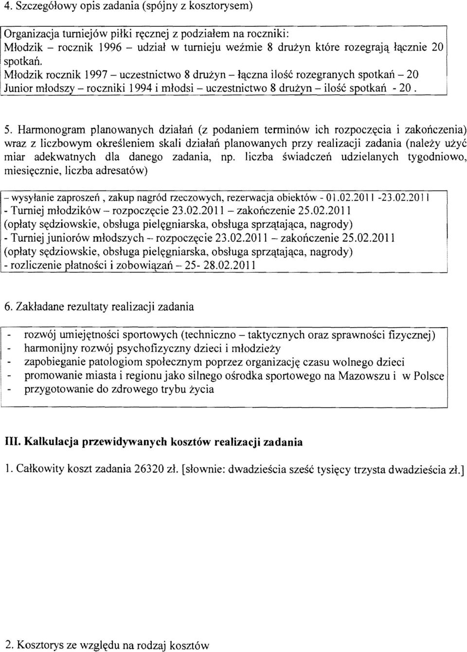 Harmonogram planowanych dzialan (z podaniem terminow ich rozpocz«cia i zakonczenia) wraz z liczbowym okresleniem skali dzialan planowanych przy realizacji zadania (nalezy uzye miar adekwatnych dla