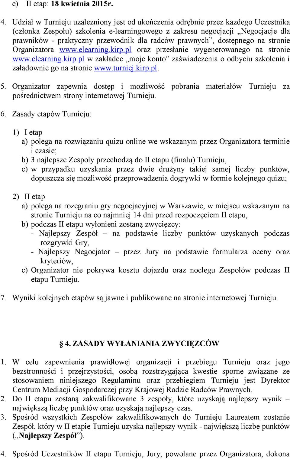 dla radców prawnych, dostępnego na stronie Organizatora www.elearning.kirp.pl oraz przesłanie wygenerowanego na stronie www.elearning.kirp.pl w zakładce moje konto zaświadczenia o odbyciu szkolenia i załadownie go na stronie www.