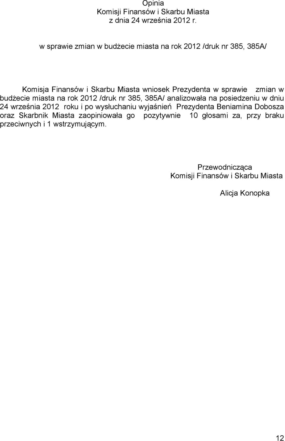 w budżecie miasta na rok 2012 /druk nr 385, 385A/ analizowała na posiedzeniu w dniu 24 września 2012 roku i po wysłuchaniu wyjaśnień