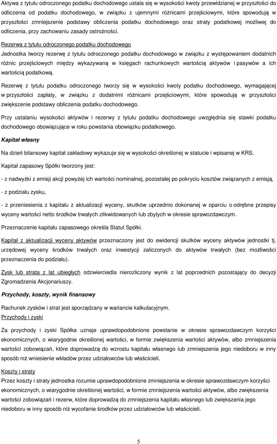 Rezerwa z tytułu odroczonego podatku dochodowego Jednostka tworzy rezerw z tytułu odroczonego podatku dochodowego w zwi zku z wyst powaniem dodatnich ró nic przej ciowych mi dzy wykazywan w ksi gach