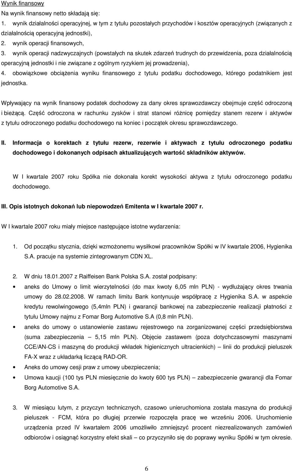 wynik operacji nadzwyczajnych (powstałych na skutek zdarze trudnych do przewidzenia, poza działalno ci operacyjn jednostki i nie zwi zane z ogólnym ryzykiem jej prowadzenia), 4.