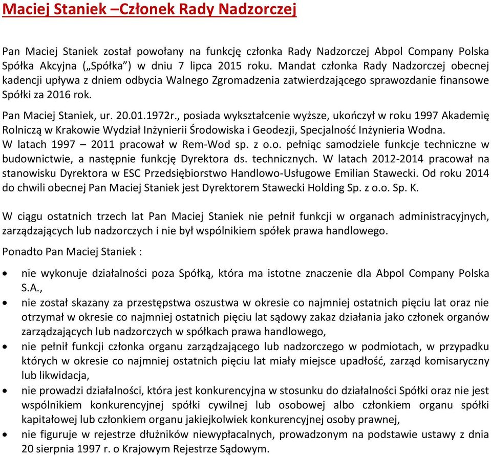 , posiada wykształcenie wyższe, ukończył w roku 1997 Akademię Rolniczą w Krakowie Wydział Inżynierii Środowiska i Geodezji, Specjalność Inżynieria Wodna. W latach 1997 2011 pracował w Rem-Wod sp. z o.