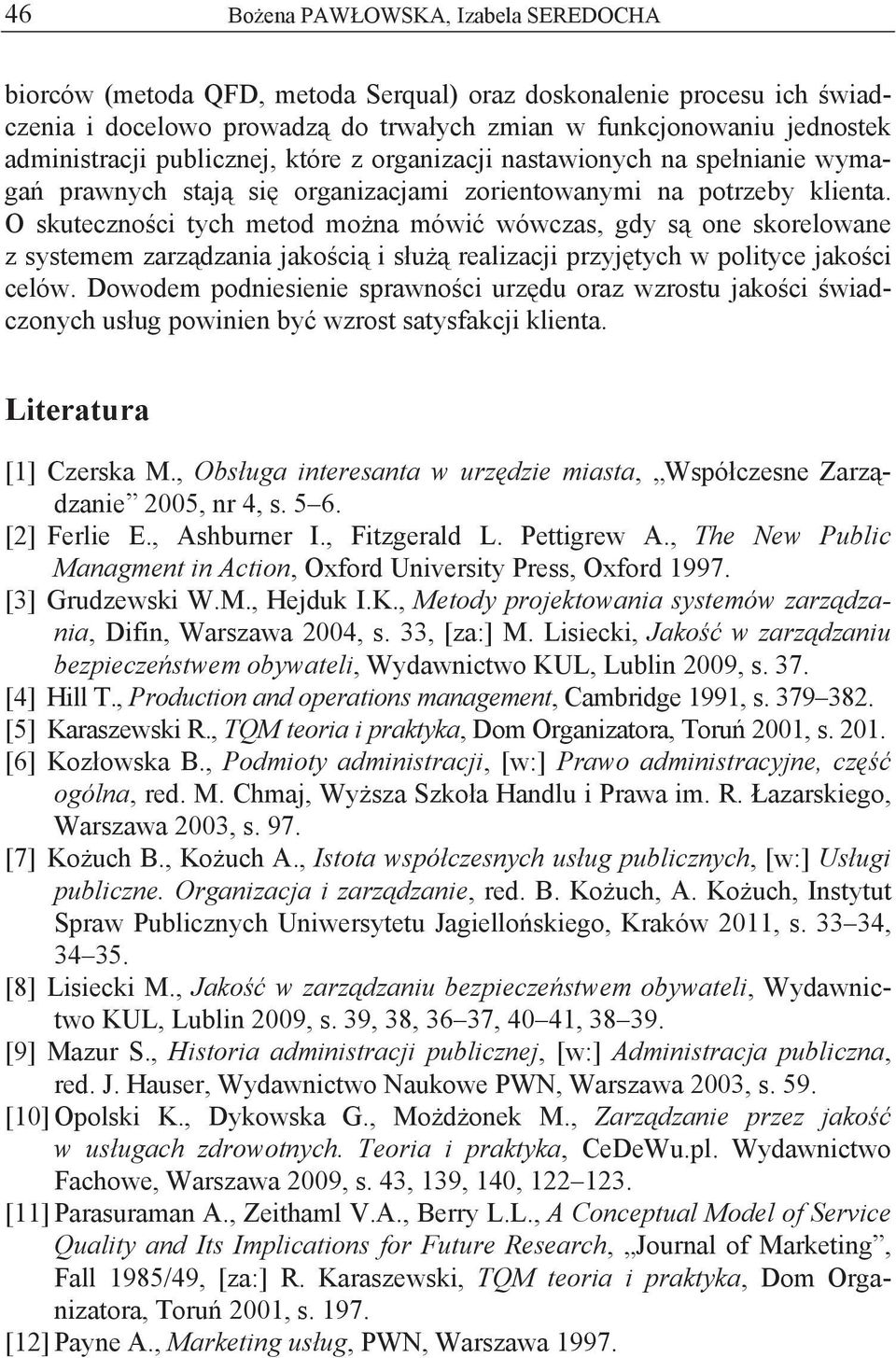 O skuteczno ci tych metod mo na mówi wówczas, gdy s one skorelowane z systemem zarz dzania jako ci i s u realizacji przyj tych w polityce jako ci celów.