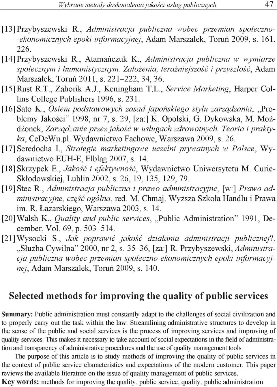 [15] Rust R.T., Zahorik A.J., Keningham T.L., Service Marketing, Harper Collins College Publishers 1996, s. 231. [16] Sato K.