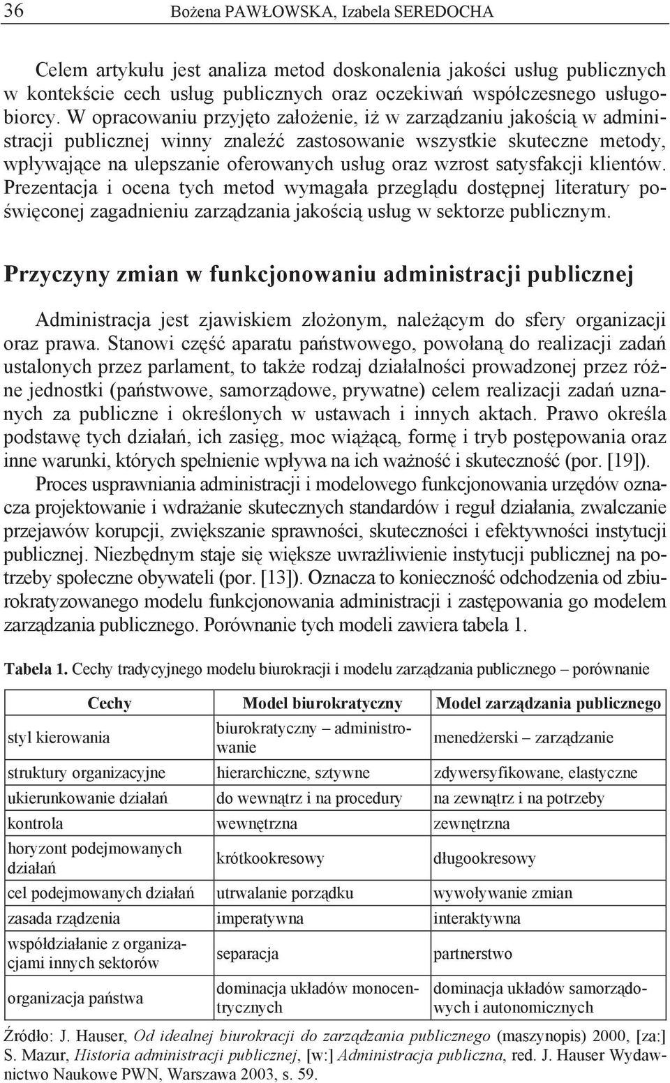 satysfakcji klientów. Prezentacja i ocena tych metod wymaga a przegl du dost pnej literatury po- wi conej zagadnieniu zarz dzania jako ci us ug w sektorze publicznym.