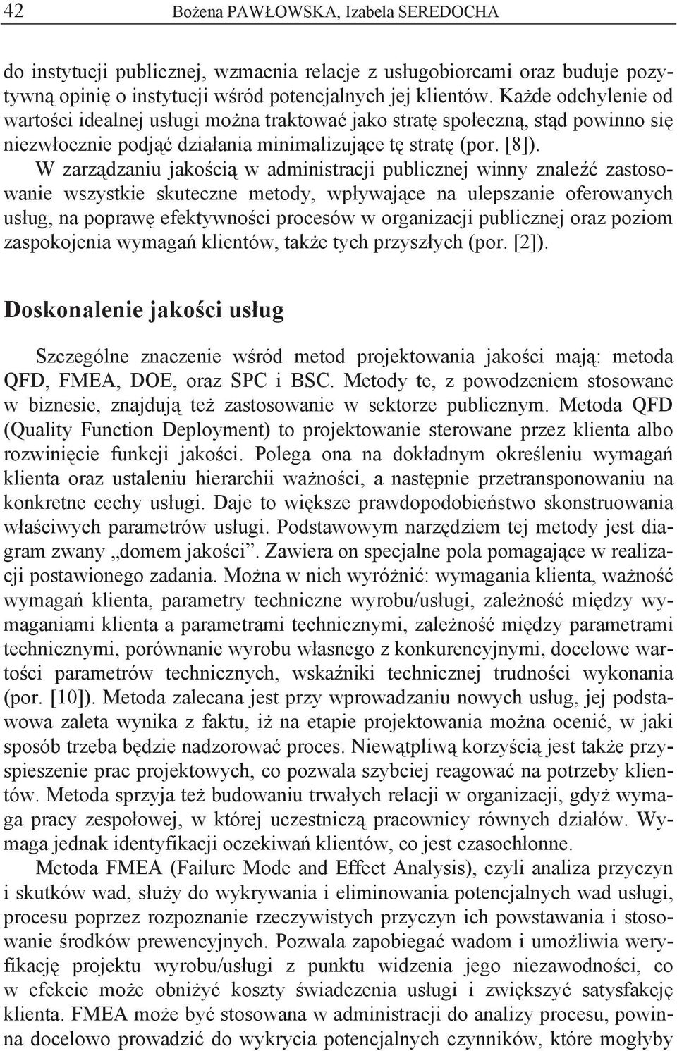 W zarz dzaniu jako ci w administracji publicznej winny znale zastosowanie wszystkie skuteczne metody, wp ywaj ce na ulepszanie oferowanych us ug, na popraw efektywno ci procesów w organizacji