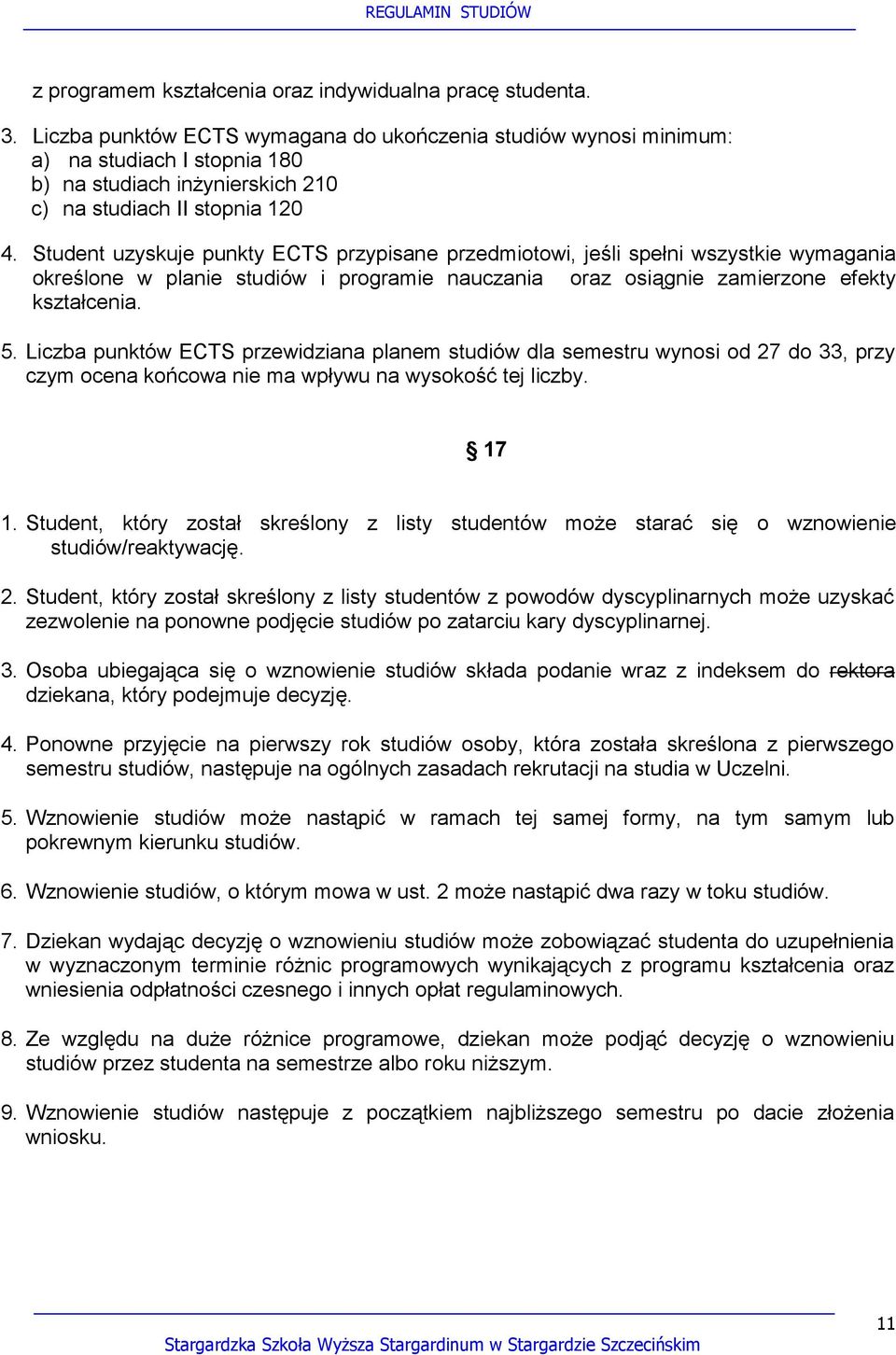 Student uzyskuje punkty ECTS przypisane przedmiotowi, jeśli spełni wszystkie wymagania określone w planie studiów i programie nauczania oraz osiągnie zamierzone efekty kształcenia. 5.