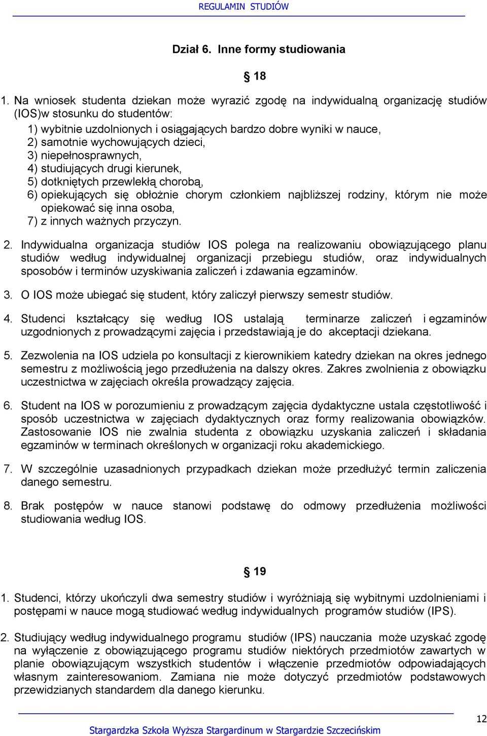 wychowujących dzieci, 3) niepełnosprawnych, 4) studiujących drugi kierunek, 5) dotkniętych przewlekłą chorobą, 6) opiekujących się obłożnie chorym członkiem najbliższej rodziny, którym nie może