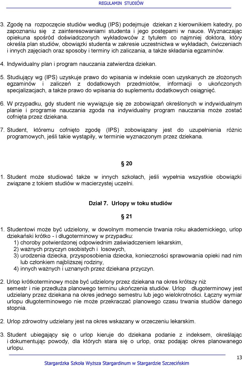 zajęciach oraz sposoby i terminy ich zaliczania, a także składania egzaminów. 4. Indywidualny plan i program nauczania zatwierdza dziekan. 5.