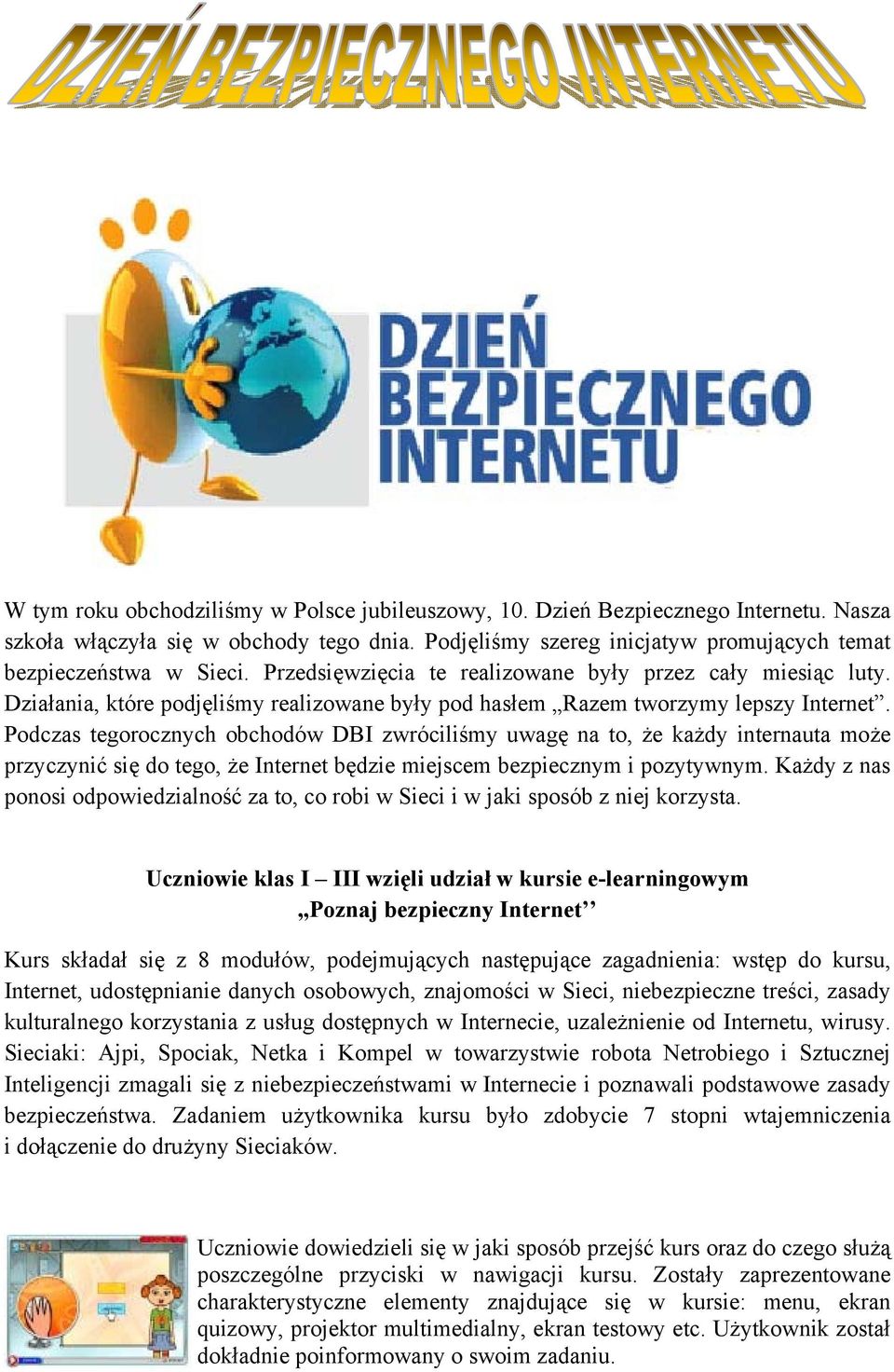 Podczas tegorocznych obchodów DBI zwróciliśmy uwagę na to, że każdy internauta może przyczynić się do tego, że Internet będzie miejscem bezpiecznym i pozytywnym.