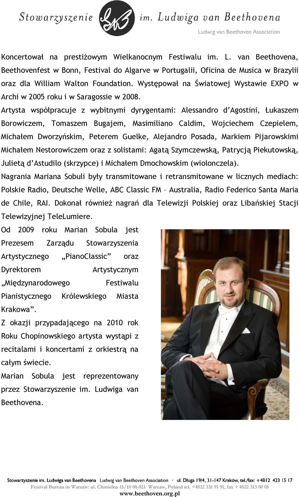 Artysta współpracuje z wybitnymi dyrygentami: Alessandro d Agostini, Łukaszem Borowiczem, Tomaszem Bugajem, Masimiliano Caldim, Wojciechem Czepielem, Michałem Dworzyńskim, Peterem Guelke, Alejandro